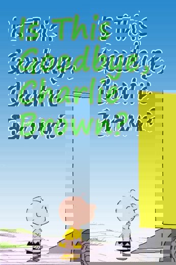 Is This Goodbye, Charlie Brown?